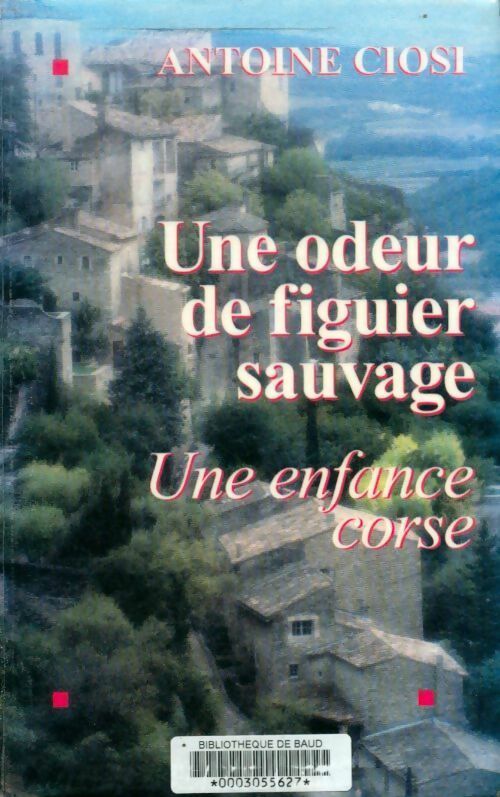 Livrenpoche : Une odeur de figuier sauvage. Une enfance corse - Antoine Ciosi - Livre