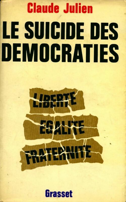 Livrenpoche : Le suicide des démocraties. Liberté égalité fraternité - Julien Claude - Livre
