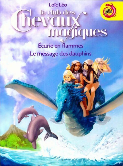 Livrenpoche : Le club des chevaux magiques : Ecurie en flammes / Le message des dauphins - Loïc Léo - Livre