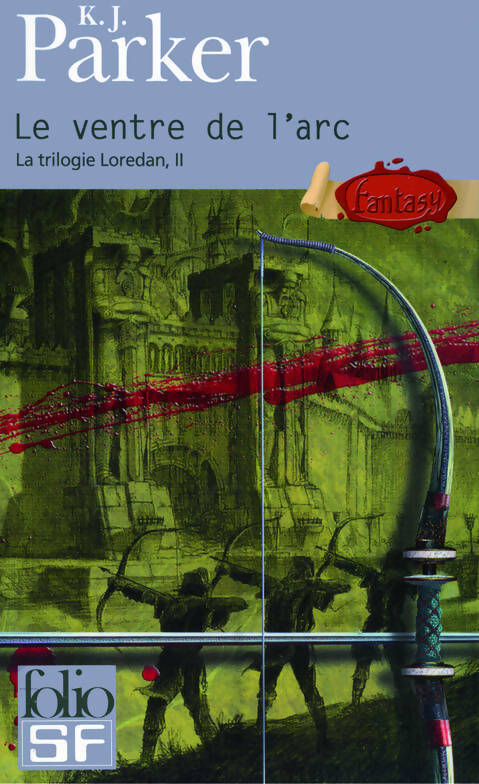Livrenpoche : La trilogie Loredan Tome II : Le ventre de l'arc - K.J. Parker - Livre
