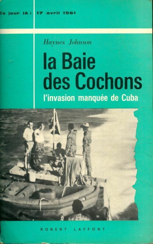 Livrenpoche : La baie des cochons, l'invasion manquée de cuba - 17 avril 1961 - Johnson Haynes - Livre