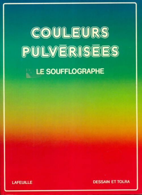 Livrenpoche : Couleurs pulvérisées : Le soufflographe - Michel Lafeuille - Livre