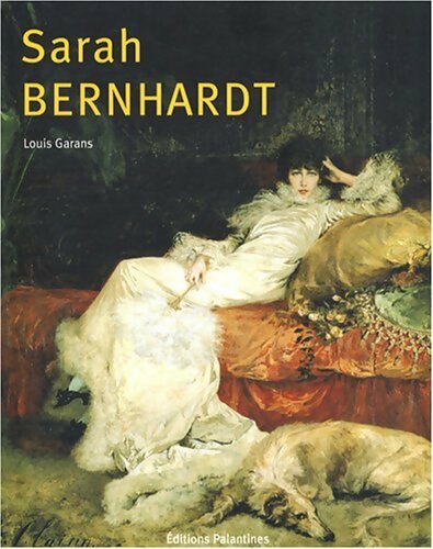 Sarah Bernhardt : Itinéraire d'une divine - Louis Garans - Livre