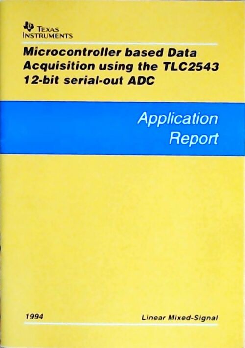 Livrenpoche : Microcontroller based data acquisition using the TLC2543 12-bit serial-out ADC : Application report 1994 - Collectif - Livre