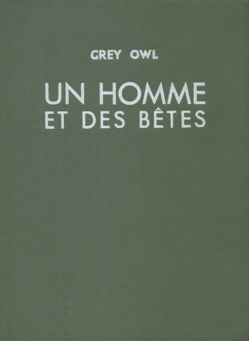 Livrenpoche : Un homme et des bêtes - Grey Owl - Livre