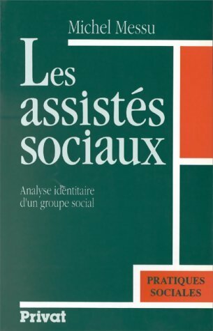 Livrenpoche : Les assistés sociaux : Analyse identitaire d'un groupe social - Michel Messu - Livre