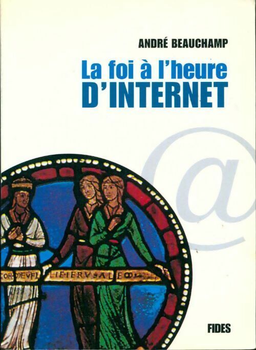 Livrenpoche : La foi à l'heure d'internet - André Beauchamp - Livre