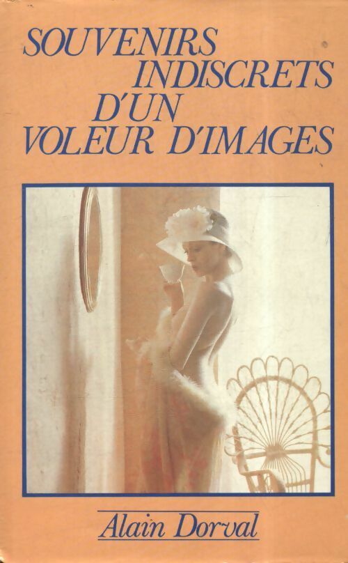 Souvenirs indiscrets d'un voleur d'images - Alain Dorval - Livre
