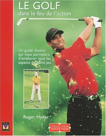 Livrenpoche : Le golf dans le feu de l'action - Roger Hyder - Livre