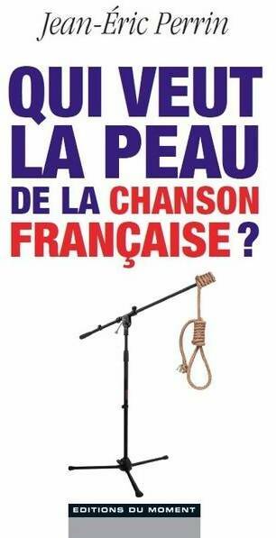 Livrenpoche : Qui veut la peau de la chanson française ? - Jean-Eric Perrin - Livre