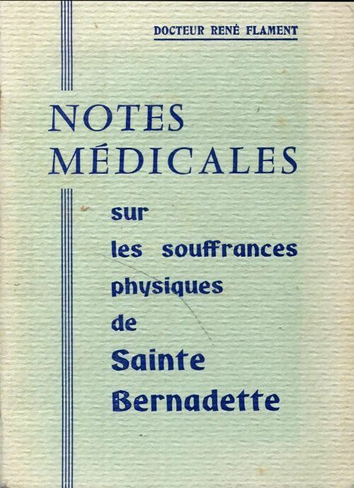 Livrenpoche : Notes médicinales sur les souffrances physiques de Sainte Bernadette - René Flament - Livre