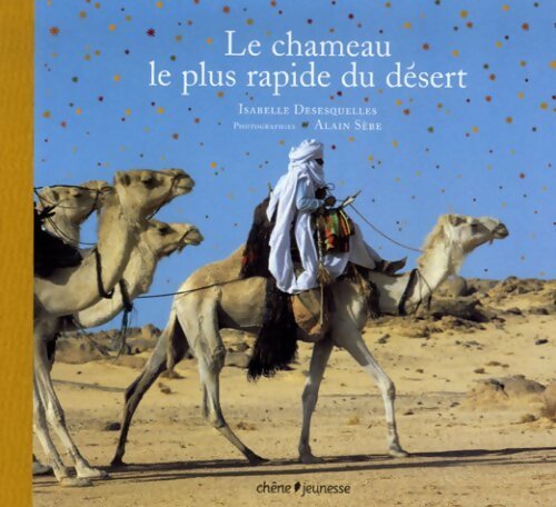 Livrenpoche : Le chameau le plus rapide du désert - Isabelle Desesquelles - Livre