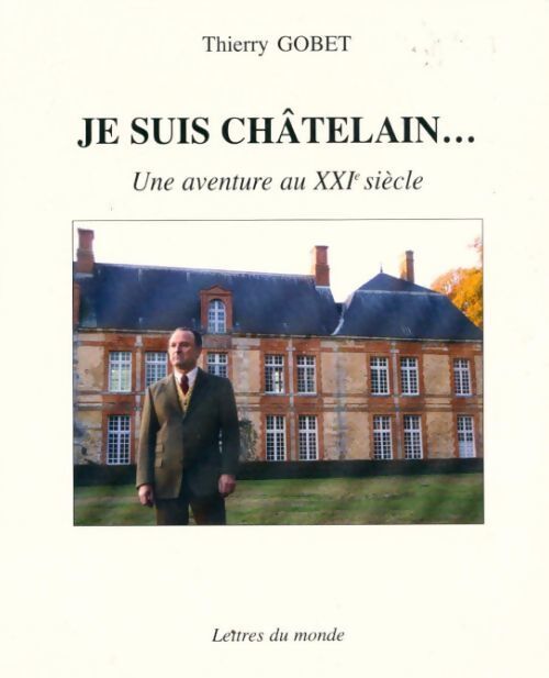 Livrenpoche : Je suis châtelain... Une aventure au XXIe siècle - Thierry Gobet - Livre