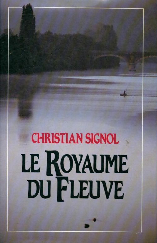 Livrenpoche : La rivière Espérance Tome II : Le royaume du fleuve - Christian Signol - Livre