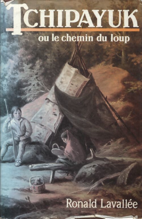 Tchipayuk ou le chemin du loup - Ronald Lavallée - Livre