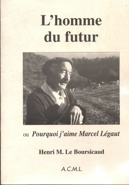 Livrenpoche : L'homme du futur ou pourquoi j'aime Marcel Légaut - Henri-Marie Le Boursicaud - Livre