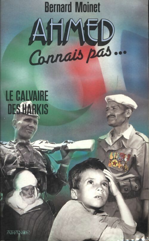 Livrenpoche : Ahmed ? connais pas : Le calvaire des Harkis - Bernard Moinet - Livre