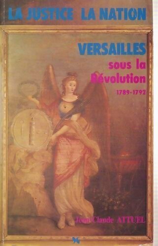 Livrenpoche : La justice la nation Versailles sous la révolution. 1789 - 1792 - Jean-Claude Attuel - Livre