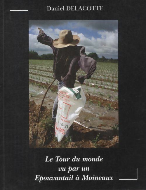 Livrenpoche : Le tour du monde vu par un épouvantail à moineaux - Daniel Delacotte - Livre