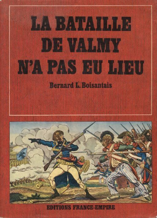 Livrenpoche : La bataille de Valmy n'a pas eu lieu - Bernard L Boisantais - Livre