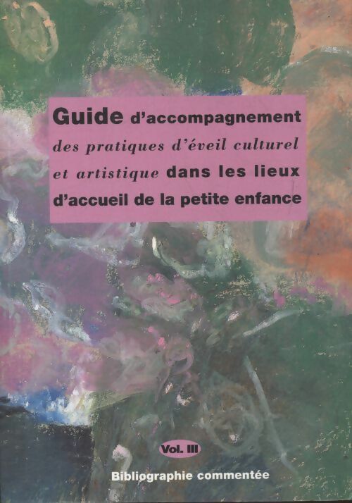 Livrenpoche : Guide d'accompagnement des pratiques d'éveil culturel et artistique dans les lieux d'accueil de la petite enfance Tome II - Collectif - Livre