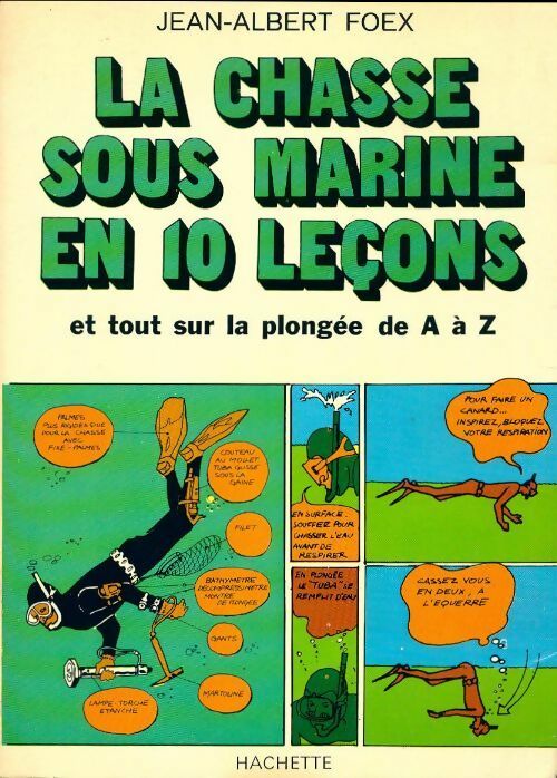 Livrenpoche : La chasse sous marine en 10 leçons et tout sur la plongée de A à Z - Jean-Albert Foëx - Livre