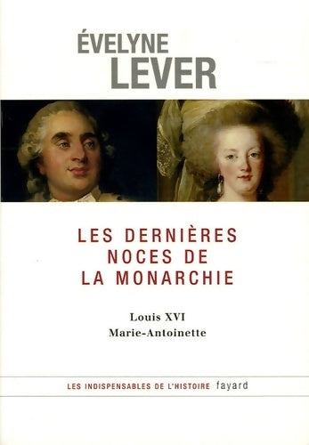 Livrenpoche : Les dernières noces de la monarchie. Louis XVI- Marie-Antoinette - Evelyne Lever - Livre