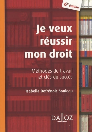 Livrenpoche : Je veux réussir mon droit. Méthodes de travail et clés du succès - Isabelle Defrénois-Souleau - Livre