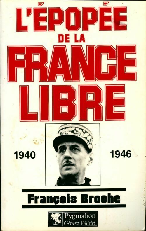 Livrenpoche : L'épopée de la France libre : 1940-1946 - François Broche - Livre