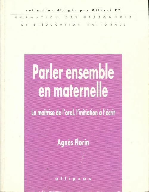 Livrenpoche : Parler ensemble en maternelle. La maîtrise de l'oral l'initiation à l?écrit - Agnès Florin - Livre