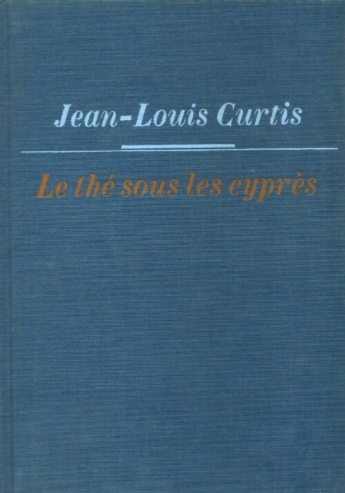 Livrenpoche : Le thé sous les cyprès (Chère Louise) - Jean-Louis Curtis - Livre
