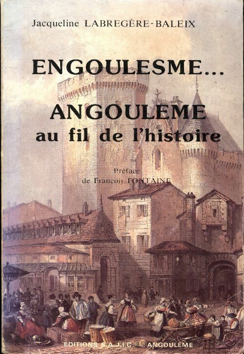 Livrenpoche : Engoulesme... Angoulème au fil de l'histoire - Jacqueline Labregere-Baleix - Livre