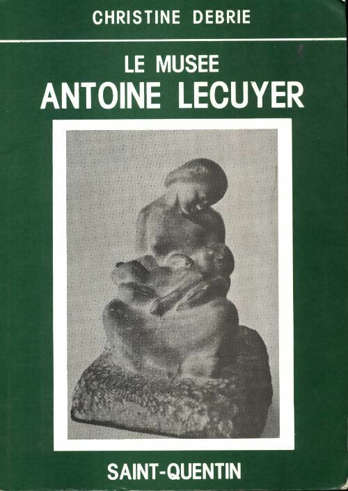 Livrenpoche : Le musée Antoine Lecuyer - Christine Debrie - Livre