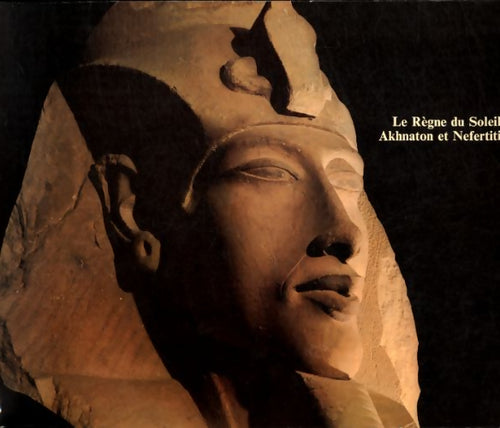 Livrenpoche : Le règne du soleil Akhénaton et Nefertiti - Collectif - Livre