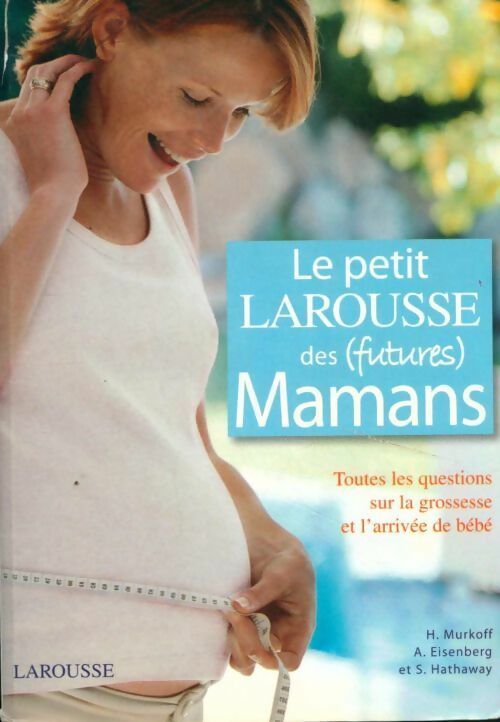 Livrenpoche : Le petit Larousse des (futures) mamans - Arlene Eisenberg - Livre