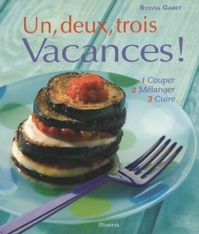 Livrenpoche : Un, deux, trois vacances ! : 1 couper 2 mélanger 3 cuire - Sylvia Gabet - Livre