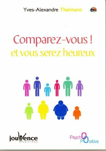 Comparez-vous ! et vous serez heureux - Yves-Alexandre Thalmann - Livre