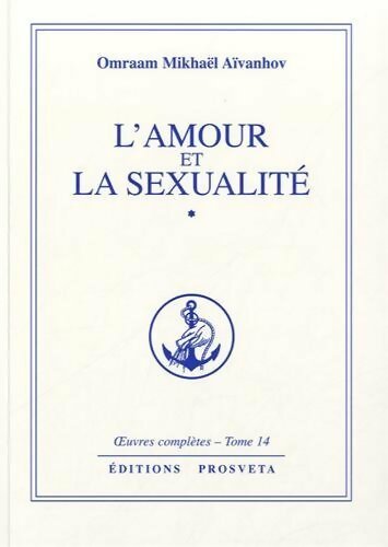Livrenpoche : L'amour et la sexualité : Tome I - Omraam Mikhaël Aïvanhov - Livre