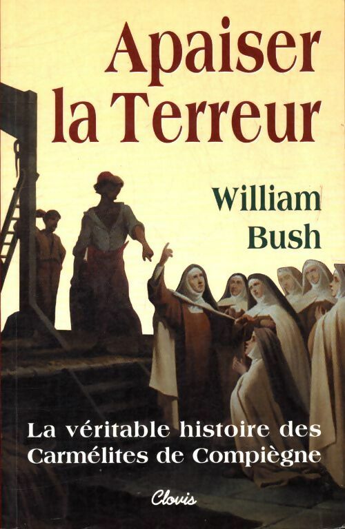 Livrenpoche : Apaiser la terreur. La véritable histoire des carmélites de Compiègne - William Bush - Livre