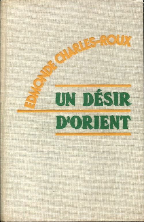 Livrenpoche : Un désir d'orient - Edmonde Charles-Roux - Livre
