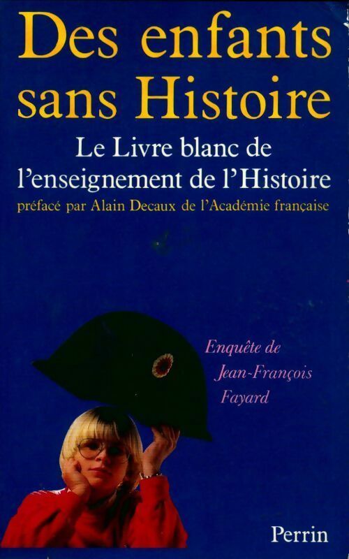 Livrenpoche : Des enfants sans histoire.Le livre blanc de l'enseignement de l'Histoire - Jean-François Fayard - Livre