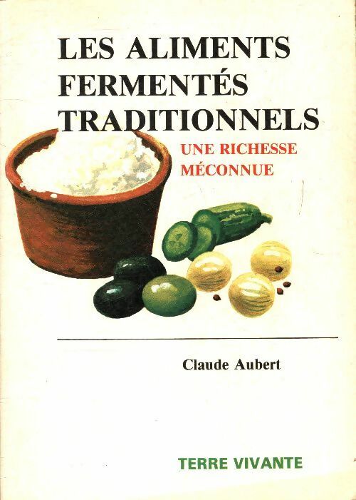 Livrenpoche : Les aliments fermentés traditionnels : Une richesse méconnue - Claude Aubert - Livre
