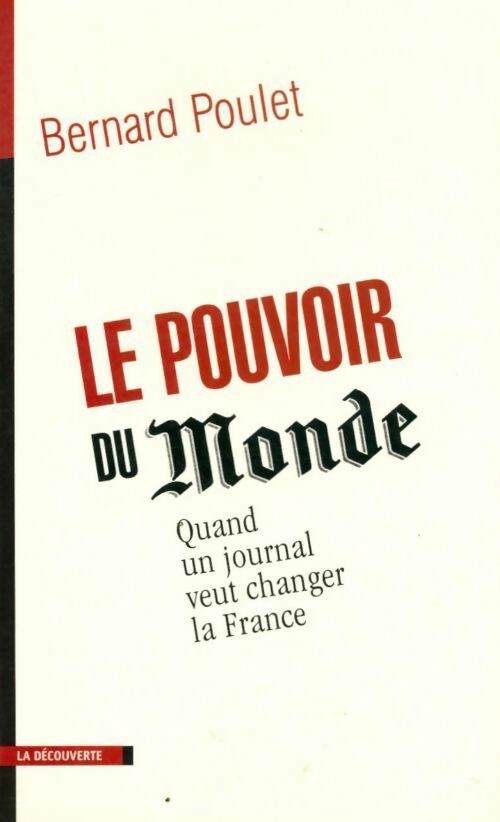 Livrenpoche : Le pouvoir du Monde. Quand un journal veut changer la France - Bernard Poulet - Livre