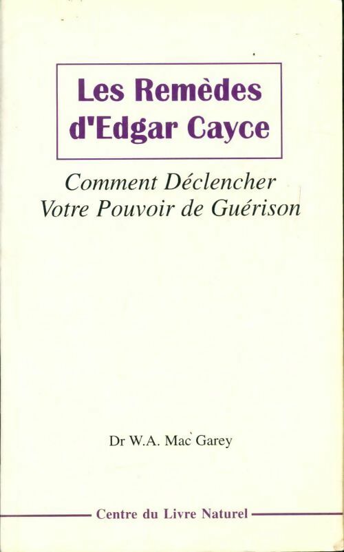 Livrenpoche : Les remèdes Edgar Cayce : Comment déclencher votre pouvoir de guérison - Willaim A. Mc Garey - Livre