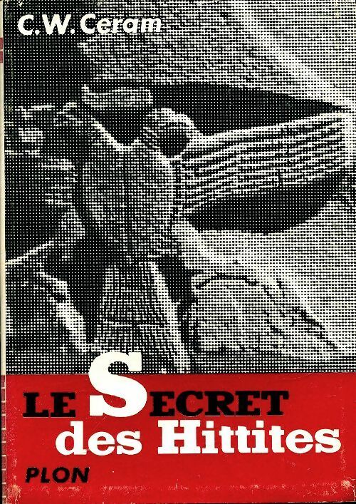 Livrenpoche : Le secret des hittites. Découverte d'un ancien empire - C.W. Ceram - Livre
