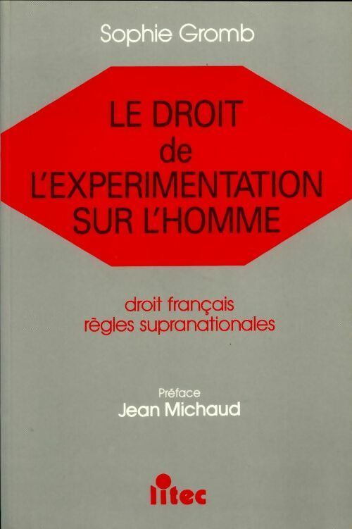 Livrenpoche : Le droit de l'expérimentation sur l'homme. Droit français règles supranationales - Sophie Gromb - Livre