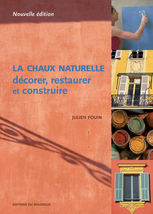 Livrenpoche : La chaux naturelle : Décorer, restaurer, construire - Julien Fouin - Livre