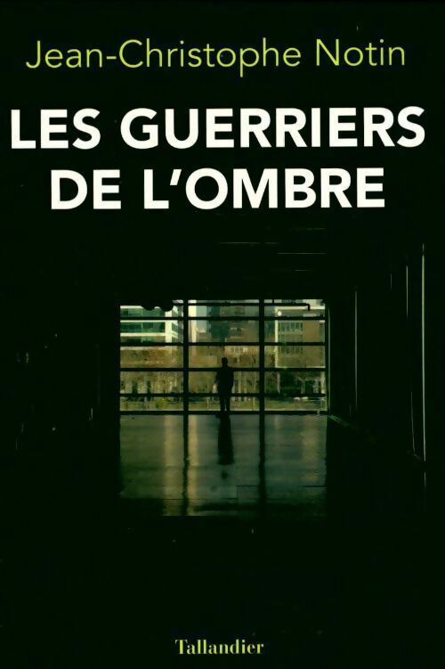 Livrenpoche : Les guerriers de l'ombre - Jean-Christophe Notin - Livre