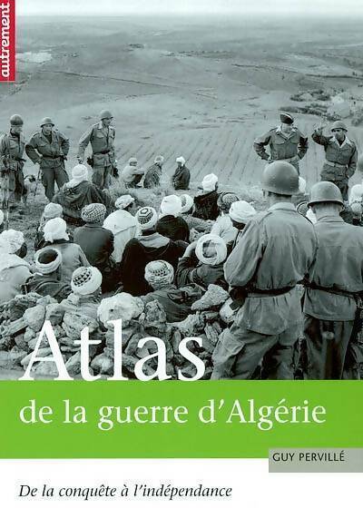 Atlas de la guerre d'Algérie. De la conquête à l'indépendance - Guy Pervillé - Livre