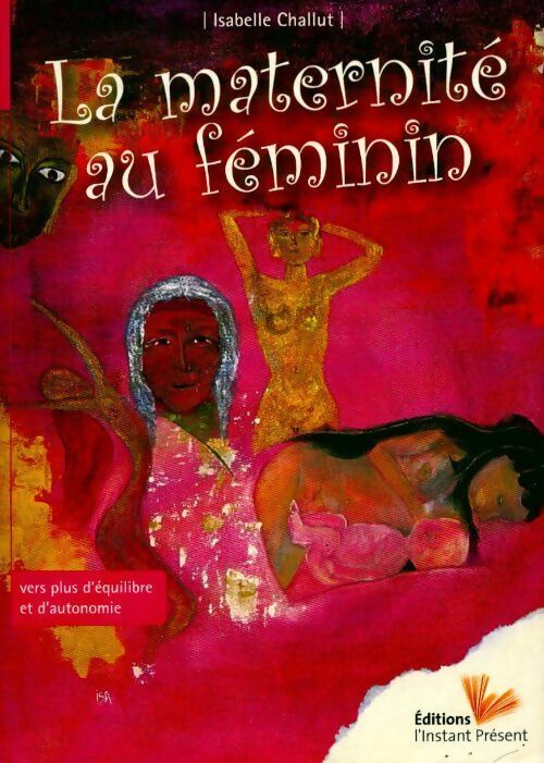Livrenpoche : La maternité au féminin : Vers plus d'équilibre et d'autonomie - Isabelle Challut - Livre